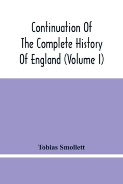 Cover for Tobias Smollett · Continuation Of The Complete History Of England (Volume I) (Paperback Bog) (2021)