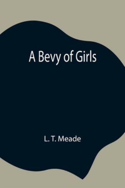 A Bevy of Girls - L T Meade - Kirjat - Alpha Edition - 9789354844447 - keskiviikko 21. heinäkuuta 2021
