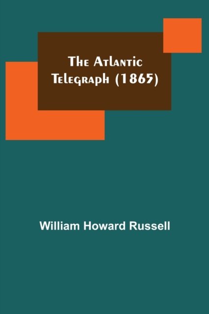 The Atlantic Telegraph (1865) - William Howard Russell - Böcker - Alpha Edition - 9789356019447 - 26 mars 2021