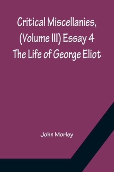 Critical Miscellanies, (Volume III) Essay 4 - John Morley - Books - Alpha Edition - 9789356150447 - April 11, 2022