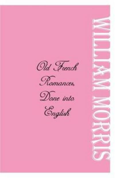 Old French Romances - William Morris - Libros - Alpha Editions - 9789386780447 - 28 de septiembre de 2017