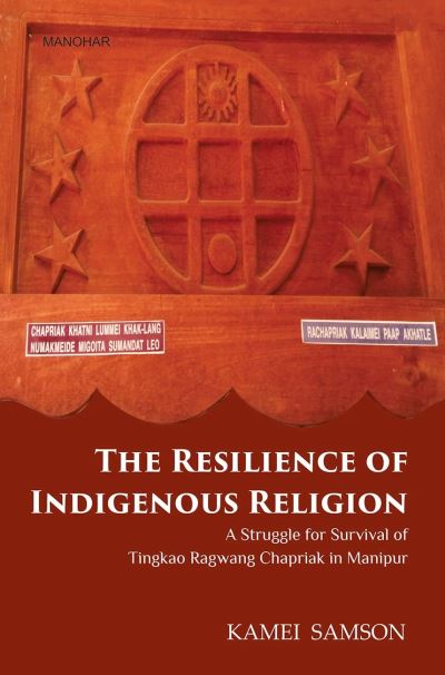 Cover for Kamei Samson · The Resilience of Indigenous Religion: A Struggle For Survival of Tingkao Ragwang Chapriak in Manipur (Hardcover Book) (2023)