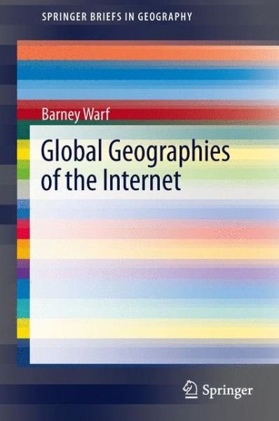 Cover for Barney Warf · Global Geographies of the Internet - SpringerBriefs in Geography (Paperback Book) (2012)