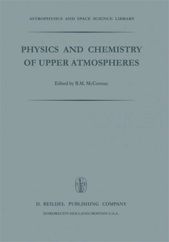 Billy M. Mccormac · Physics and Chemistry of Upper Atmosphere: Proceedings of a Symposium Organized by the Summer Advanced Study Institute, Held at the University of Orleans, France, July 31 - August 11, 1972 - Astrophysics and Space Science Library (Paperback Bog) [Softcover reprint of the original 1st ed. 1973 edition] (2011)
