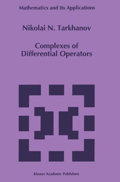 Complexes of Differential Operators - Mathematics and Its Applications - Nikolai N. Tarkhanov - Bøger - Springer - 9789401041447 - 29. oktober 2012