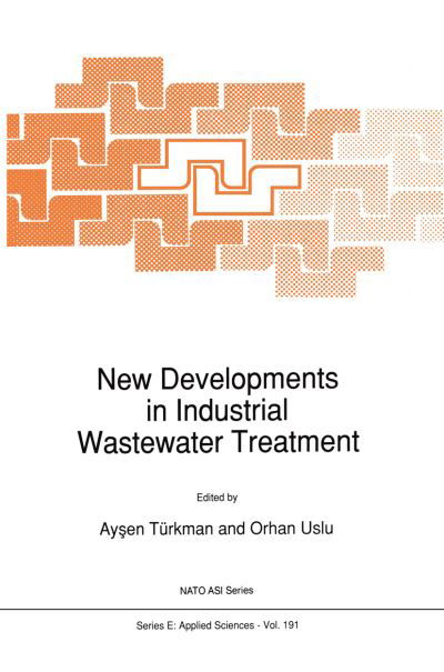 Cover for Aysen Turkman · New Developments in Industrial Wastewater Treatment - Nato Science Series E: (Paperback Book) [Softcover reprint of the original 1st ed. 1991 edition] (2012)