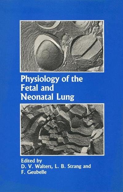 Cover for D V Walters · Physiology of the Fetal and Neonatal Lung: Proceedings of the International Symposium on Physiology and Pathophysiology of the Fetal and Neonatal Lung, held in Brussels, June 6–8, 1985 (Paperback Bog) [Softcover reprint of the original 1st ed. 1987 edition] (2012)