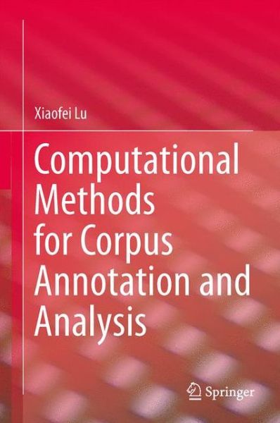 Xiaofei Lu · Computational Methods for Corpus Annotation and Analysis (Hardcover Book) (2014)