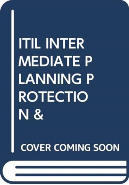 Itil Intermediate Planning Protection & - Pelle R Stock - Books - VAN HAREN PUBLISHING - 9789401801447 - February 28, 2017