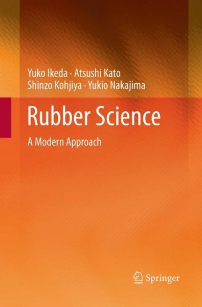 Cover for Yuko Ikeda · Rubber Science: A Modern Approach (Paperback Book) [Softcover reprint of the original 1st ed. 2018 edition] (2018)