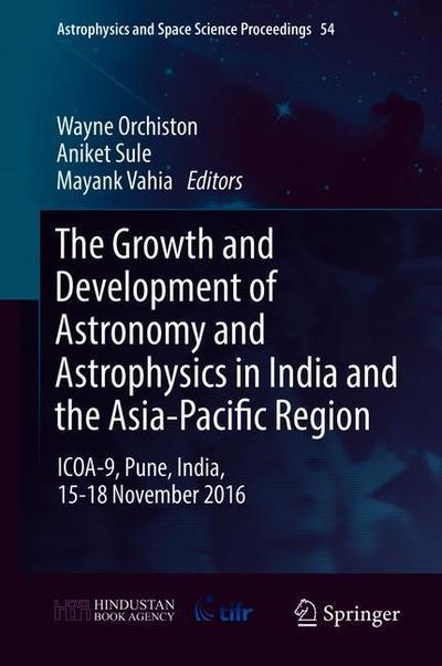 Cover for Orchiston  Wayne · The Growth and Development of Astronomy and Astrophysics in India and the Asia-Pacific Region: ICOA-9, Pune, India, 15-18 November 2016 - Astrophysics and Space Science Proceedings (Hardcover Book) [2019 edition] (2019)