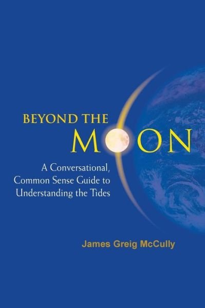 Cover for Mccully, James Greig (Retired Radiologist, Babtist Medical Ctr, Usa) · Beyond The Moon: A Conversational, Common Sense Guide To Understanding The Tides (Taschenbuch) (2006)
