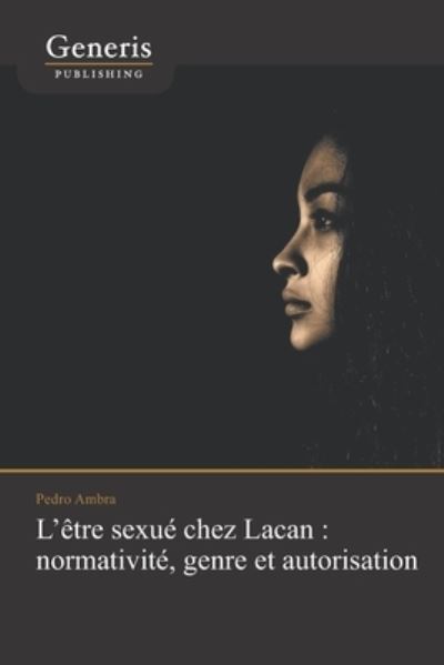 L'etre sexue chez Lacan - Pedro Ambra - Books - Generis Publishing - 9789975153447 - October 18, 2020