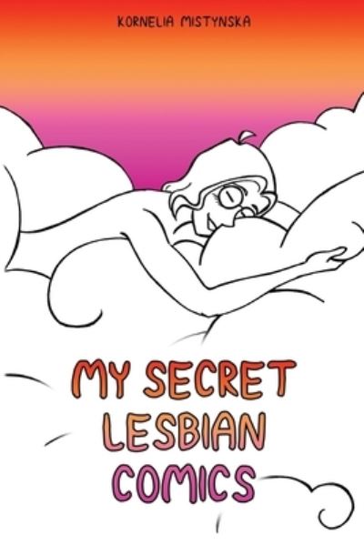 Cover for Kornelia Mistynska · My Secret Lesbian Comics: The queer urge to write a comic diary... (Paperback Book) (2023)