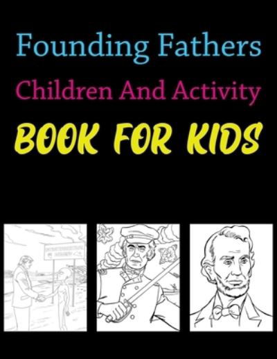 Cover for Joy Press · Founding Fathers Children And Activity Book For Kids: American Presidents Coloring Book For Kids Ages 6-10 (Paperback Book) (2021)