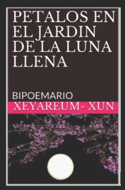 Cover for Xeyareum- Xun · Petalos En El Jardin de la Luna Llena: Bipoemario (Taschenbuch) (2021)