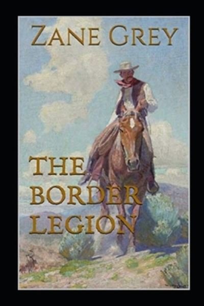 The Border Legion Annotated - Zane Grey - Livres - Independently Published - 9798464288447 - 25 août 2021