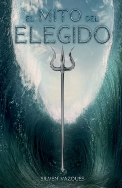 Cover for Silven Vazques · El Mito del Elegido (Pocketbok) (2021)