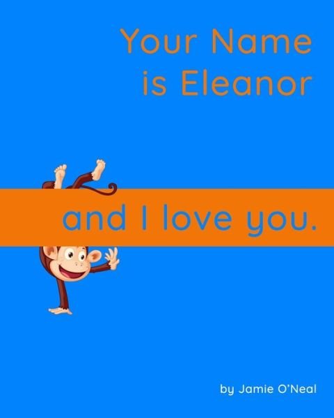 Cover for Jamie O'Neal · Your Name is Eleanor and I Love You.: A Baby Book for Eleanor (Taschenbuch) (2021)
