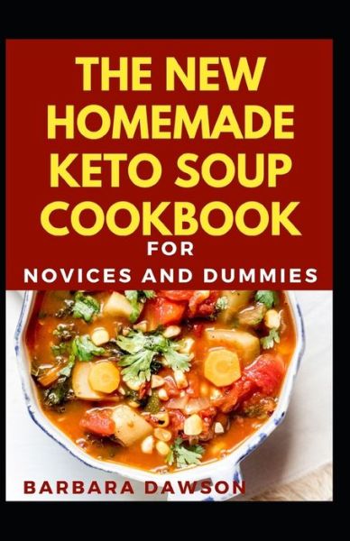 Cover for Barbara Dawson · The New Homemade Keto Soup Cookbook For Novices And Dummies (Paperback Book) (2020)