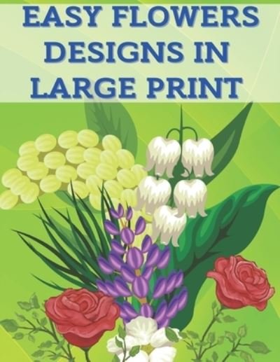 Cover for Kr Colins · Easy Flowers Designs in Large Print (Pocketbok) (2020)