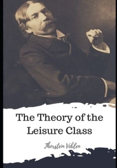 Cover for Thorstein Veblen · The Theory of the Leisure Class (Paperback Book) (2021)