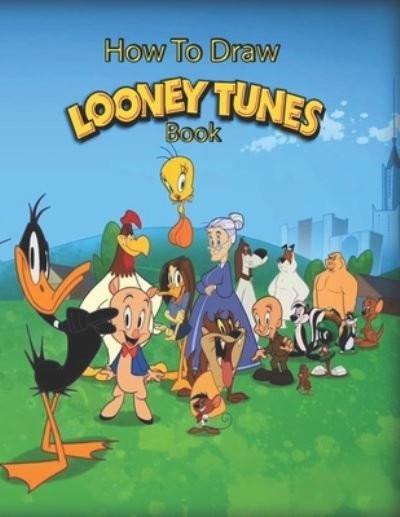 Cover for Ds Creation · How to Draw Looney Tunes: Learn to Draw Looney Tunes - Learn to Draw Bugs Bunny and Friends (Pocketbok) (2020)