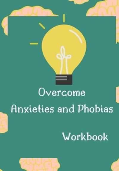 Cover for Positive Press · Overcome Anxieties And Phobias Workbook! (Pocketbok) (2020)