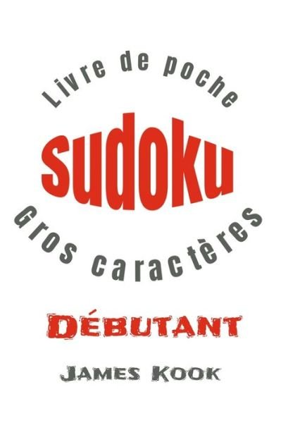 Cover for James Kook · SUDOKU DEBUTANT - GROS CARACTERES - Livre de poche (Pocketbok) (2020)