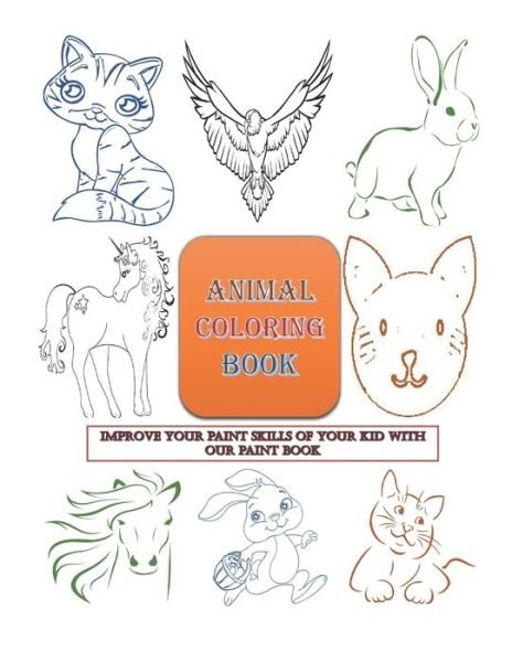 Improve your paint skills of your kid with our paint book (Animal coloring Book) - Artkids Quotes - Bøger - Independently Published - 9798656137447 - 23. juni 2020