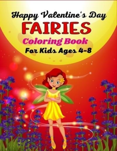 Happy Valentine's Day FAIRIES Coloring Book For Kids Ages 4-8 - Mnktn Publications - Books - Independently Published - 9798704311447 - February 3, 2021