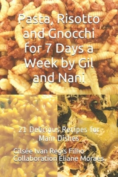 Cover for Eliane Moraes · Pasta, Risotto and Gnocchi for 7 Days a Week by Gil and Nani: 21 Delicious Recipes for Main Dishes (Paperback Book) (2021)