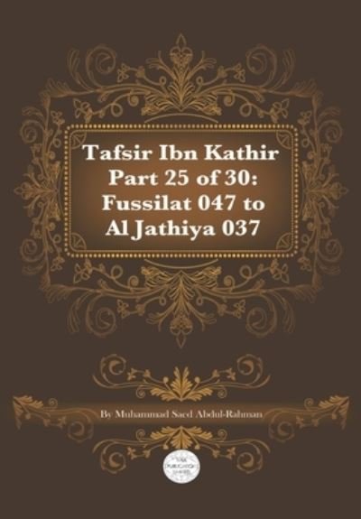 Tafsir Ibn Kathir Part 25 of 30: Fussilat 047 To Al Jathiya 037 - Muhammad Abdul-Rahman - Böcker - Independently Published - 9798718354447 - 7 mars 2021