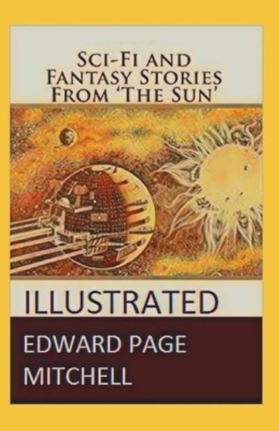 Cover for Edward Page Mitchell · Sci-Fi and Fantasy Stories From The Sun illustrated (Paperback Book) (2021)