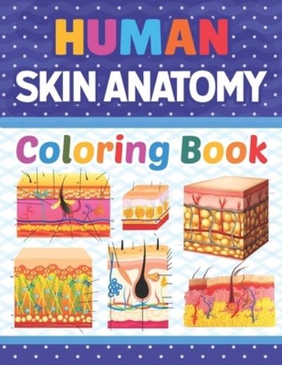 Cover for Marniaczell Publication · Human Skin Anatomy Coloring Book: Human Skin Coloring &amp; Activity Book for Kids. An Entertaining And Instructive Guide To The Human Skin. Human Skin Anatomy Coloring Pages for Kids Toddlers Teens.Human Skin Anatomy Coloring Book for Kids Boys Girls Teens (Paperback Book) (2021)