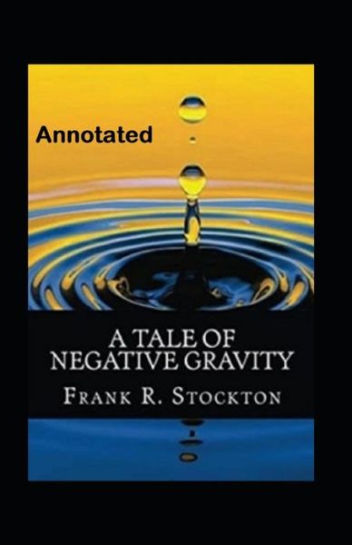 Cover for Frank Richard Stockton · A Tale of Negative Gravity Annotated (Paperback Book) (2021)