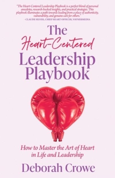 Heart-Centered Leadership Playbook - Deborah Crowe - Książki - Manuscripts LLC - 9798889267447 - 19 września 2023