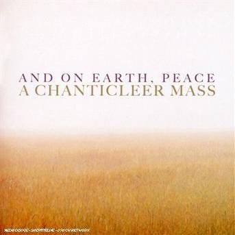 Cover for Chanticleer · Jennings Joseph H. - and on Earth, Peace - a Chanticleer Mass (CD) (2007)