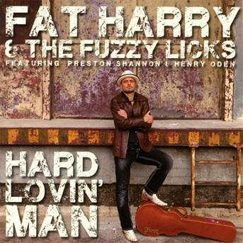 Hard Lovin' Man - Fat Harry & Fuzzy Licks - Musikk - CONTINENTAL EUROPE - 8713762039448 - 16. april 2013