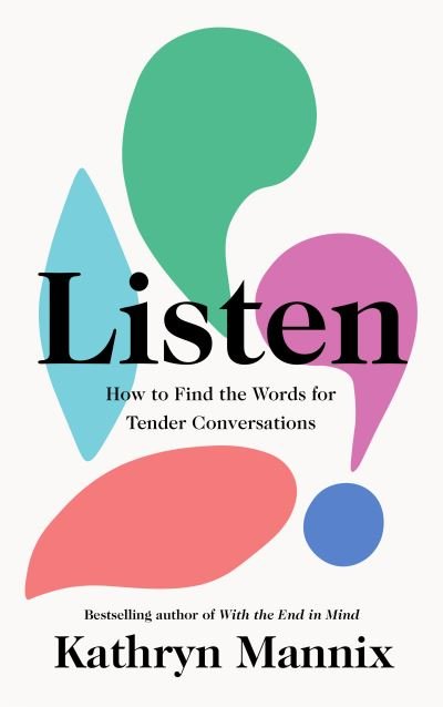 Listen - Kathryn Mannix - Bøker - HarperCollins Publishers - 9780008435448 - 16. september 2021