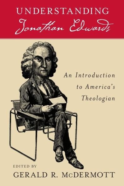 Cover for McDermott, Gerald R (Professor of Religion, Professor of Religion, Roanoke College, USA) · Understanding Jonathan Edwards: An Introduction to America's Theologian (Taschenbuch) (2008)
