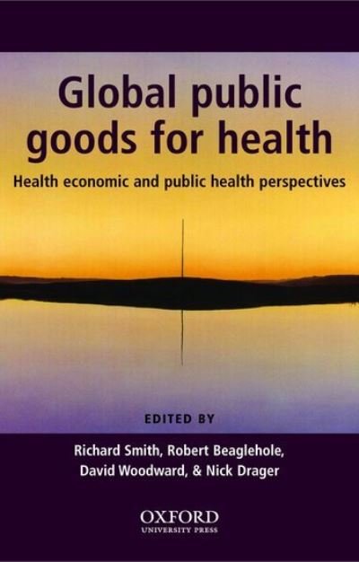 Cover for Richard Smith · Global Public Goods for Health: Health economic and public health perspectives (Hardcover Book) (2003)