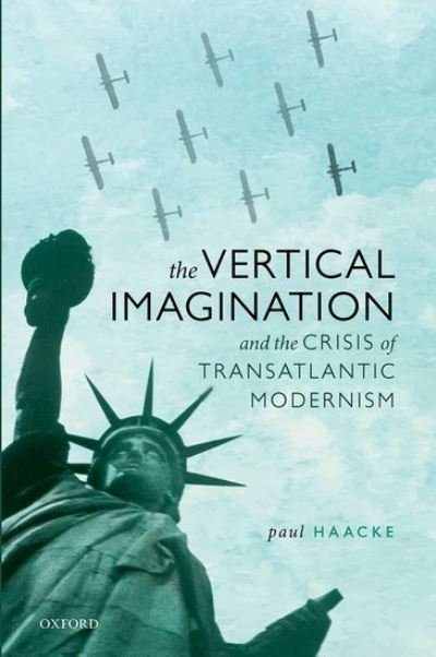 Cover for Haacke, Paul (Adjunct Associate Professor, Pratt Institute) · The Vertical Imagination and the Crisis of Transatlantic Modernism (Hardcover Book) (2021)
