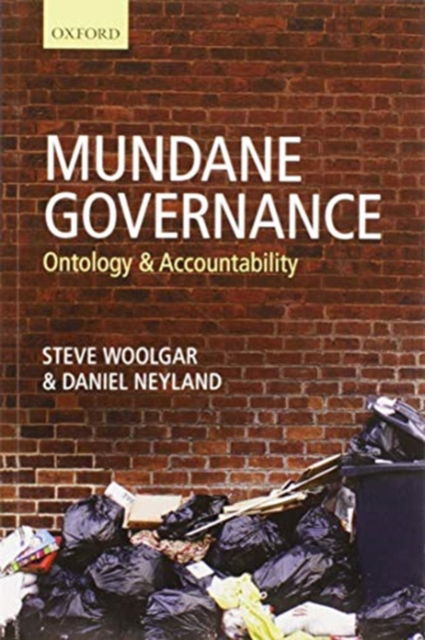 Cover for Woolgar, Steve (Professor of Marketing and Head of the Science and Technology Studies group,, Professor of Marketing and Head of the Science and Technology Studies group,, Said Business School, University of Oxford) · Mundane Governance: Ontology and Accountability (Paperback Book) (2020)