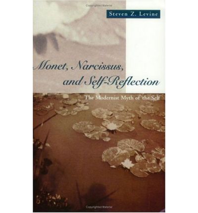 Steven Z. Levine · Monet, Narcissus, and Self-Reflection: The Modernist Myth of the Self (Paperback Book) [2nd edition] (1995)