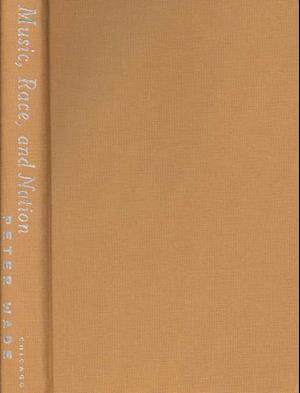 Cover for Peter Wade · Music, Race, and Nation: Musica Tropical in Colombia - Chicago Studies in Ethnomusicology CSE (Hardcover Book) (2000)