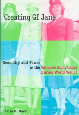 Cover for Leisa Meyer · Creating G.I. Jane: Sexuality and Power in the Women's Army Corps During World War II (Hardcover bog) (1997)