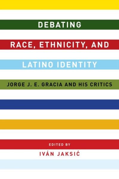Cover for Iv?n Jaksic · Debating Race, Ethnicity, and Latino Identity: Jorge J. E. Gracia and His Critics (Hardcover bog) (2015)