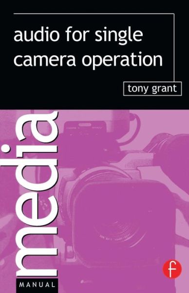 Audio for Single Camera Operation - Tony Grant - Bøger - Taylor & Francis Ltd - 9780240516448 - 16. december 2002