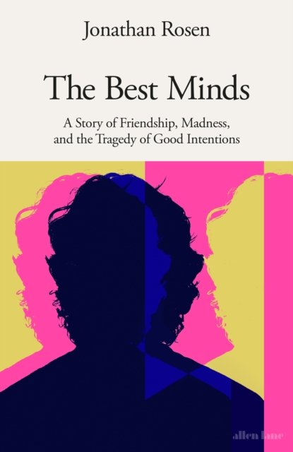 Cover for Jonathan Rosen · The Best Minds: A Story of Friendship, Madness, and the Tragedy of Good Intentions (Hardcover Book) (2023)
